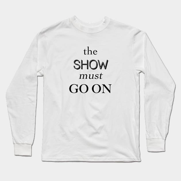 The Show Must Go On Long Sleeve T-Shirt by Only Cool Vibes